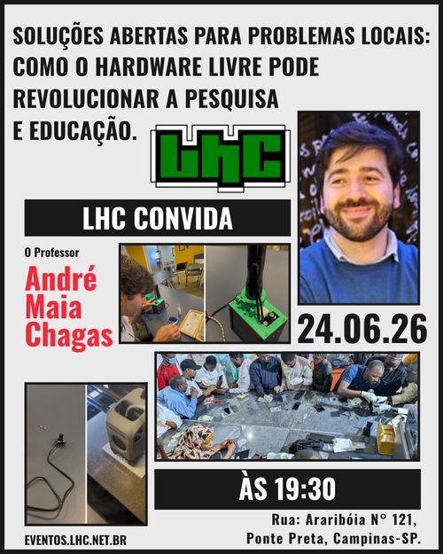 LHC Convida: Soluções abertas para problemas locais. Como o hardware livre pode revolucionar a pesquisa e educação
