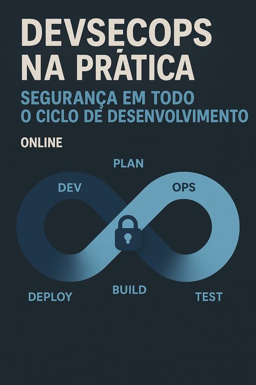 DevSecOps na Prática: Segurança em Todo o Ciclo de Desenvolvimento