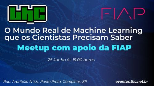 O Mundo Real de Machine Learning que os Cientistas de Dados Precisam Saber : Meetup com apoio da FIAP